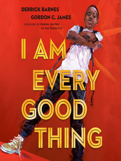 Title details for I Am Every Good Thing by Derrick Barnes - Available